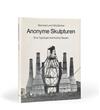 BECHER, BERND & HILLA. Anonyme Skulpturen, Eine Typologie technischer Bauten [A Typology of Technical Constructions].